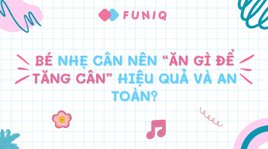 Bí quyết giúp bé tăng cân đạt chuẩn và khỏe mạnh.