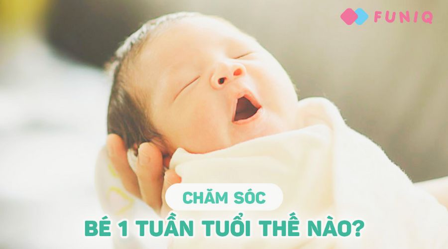 Cách chăm sóc đúng trong tuần đầu tiên