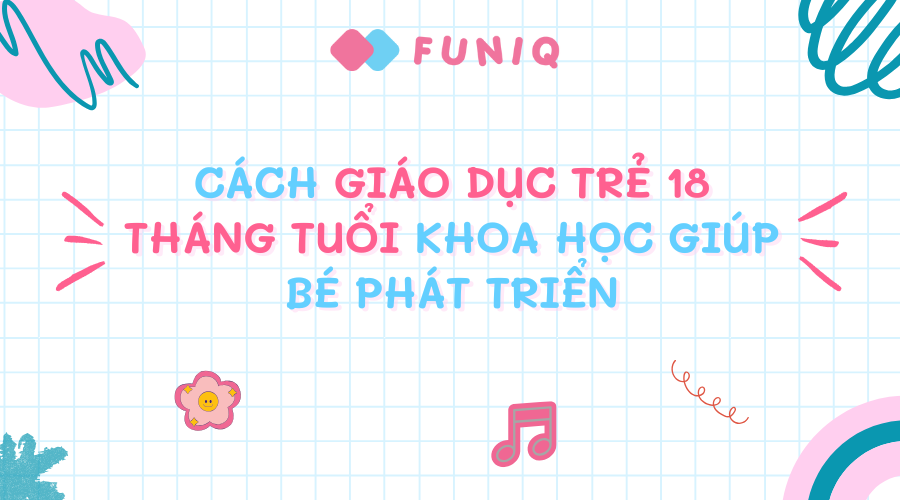 cách giáo dục trẻ 18 tháng tuổi