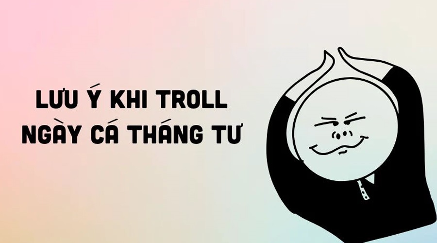 luu y troll ngay ca thang 4