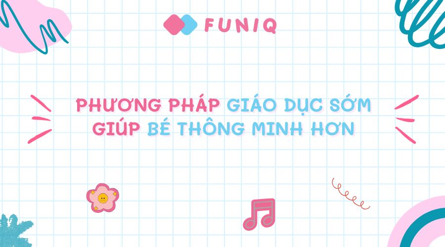 Phương pháp giáo dục sớm giúp bé thông minh hơn